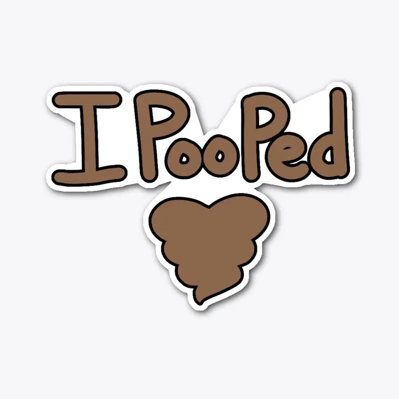 I Pooped ♥